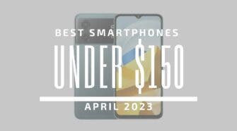 Best Smartphones for Under $150 – April 2023