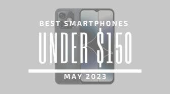 Best Smartphones for Under $150 – May 2023