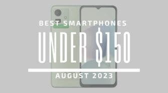 Best Smartphones Under $150 – August 2023