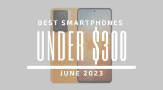 Best Smartphones for Under $300 - June 2023