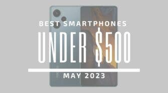 Best Smartphones for Under $500 – May 2023